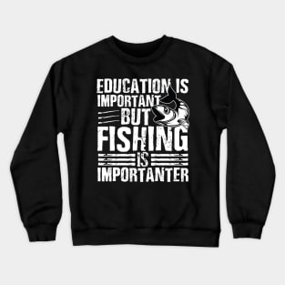 Education is important but fishing is importanter Crewneck Sweatshirt